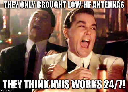 They only brought low-HF antennas because they thought NVIS works 24/7!