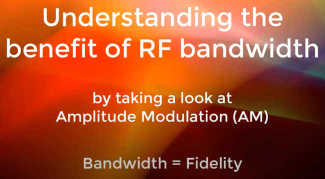Using AM to explain the value of radio bandwidth